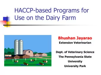 HACCP-based Programs for  Use on the Dairy Farm  Bhushan Jayarao  Extension Veterinarian  Dept. of