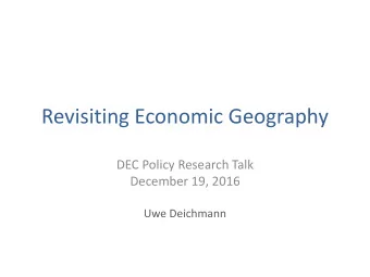 Revisiting Economic Geography  DEC Policy Research Talk  December 19, 2016  Uwe Deichmann  Outline