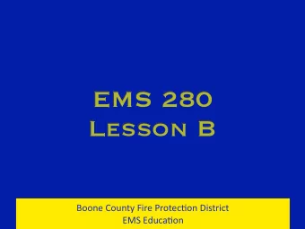 EMS 280  Lesson B  Boone County Fire Protec/on District  EMS Educa/on  Lesson B Overview  Chest