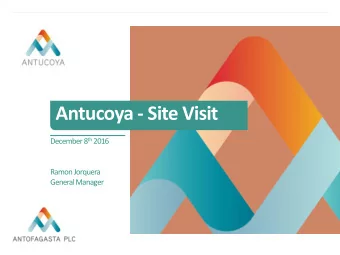 Antucoya - Site Visit December 8 th 2016  Ramon Jorquera  General Manager  Cautionary statement