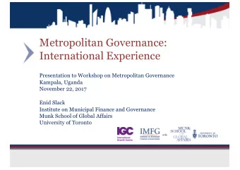 Metropolitan Governance:  International Experience  Presentation to Workshop on Metropolitan