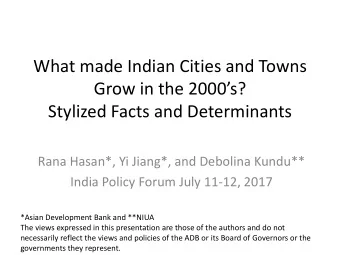 What made Indian Cities and Towns Grow in the 2000s?  Stylized Facts and Determinants  Rana