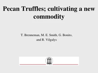 Pecan Truffles; cultivating a new  commodity  T. Brenneman, M. E. Smith, G. Bonito,  and R.