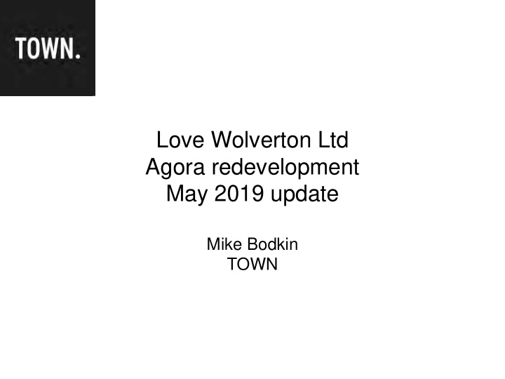 love wolverton ltd agora redevelopment may 2019 update