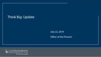 Think Big: Update  July 22, 2019  Office of the Provost  The Process in Numbers  139 17  50  120+