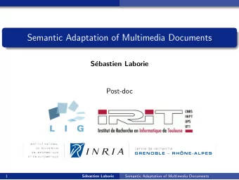 Semantic Adaptation of Multimedia Documents  S  ebastien Laborie  Post-doc  1  S  ebastien