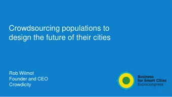 Crowdsourcing populations to  design the future of their cities  Rob Wilmot  Founder and CEO