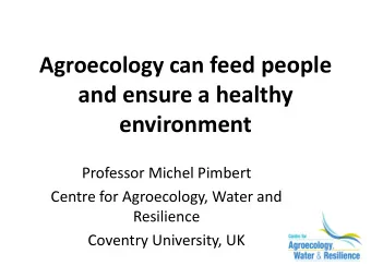 and ensure a healthy  environment  Professor Michel Pimbert  Centre for Agroecology, Water and