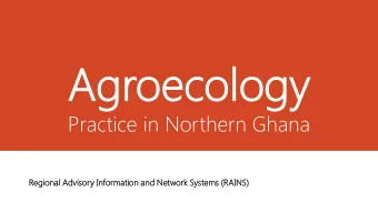 Agr  Agroecol  oecology  ogy  Practice in Northern Ghana  Regi  giona  onal  l Adv  dvisor  sory  y