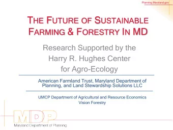 F ARMING &amp; F ORESTRY I N MD  Research Supported by the  Harry R. Hughes Center  for