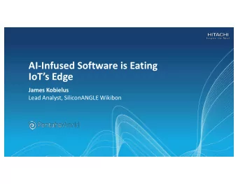 AI-Infused Software is Eating  IoTs Edge  James Kobielus  Lead Analyst, SiliconANGLE Wikibon
