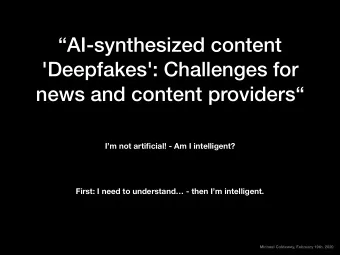 AI-synthesized content  'Deepfakes': Challenges for  news and content providers  Im not