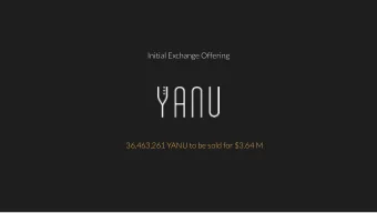 Initial Exchange Offering  36,463,261 YANU to be sold for $3.64 M  FULLY AUTONOMOUS  ROBOT