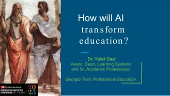 How will AI  transform  education?  Dr. Yakut Gazi  Dr. Yakut Gazi  Assoc. Dean, Learning Systems
