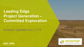 Leading Edge Project Generation   Committed Exploration Investor Update May 2018  ASX: ENR