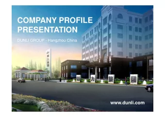 COMPANY PROFILE  PRESENTATION  DUNLI GROUP - Hangzhou China  www.dunli.com  I NDEX  1 . General