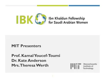 MIT Presenters  Prof. Kamal  Youcef-T  oumi  Dr. Kate Anderson  Mrs. Theresa Werth  1  PRESENTATION