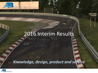2016 Interim Results  Knowledge, design, product and service  1  The Business  AB Dynamics designs,