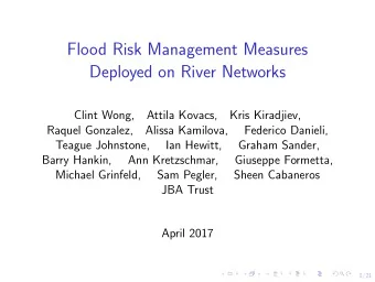 Flood Risk Management Measures  Deployed on River Networks  Clint Wong,  Attila Kovacs,  Kris