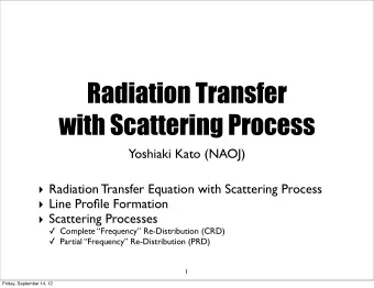 Radiation Transfer  with Scattering Process  Yoshiaki Kato (NAOJ)  Radiation Transfer Equation