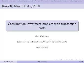 Roscoff, March 11-12, 2010  Consumption-investment problem with transaction  costs  Yuri Kabanov