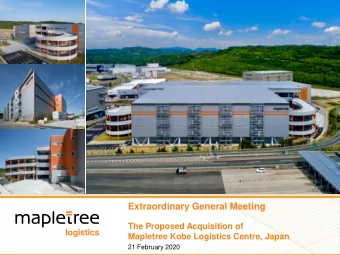 Extraordinary General Meeting  The Proposed Acquisition of  Mapletree Kobe Logistics Centre, Japan