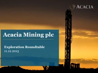 Acacia Mining plc  Exploration Roundtable  11.12.2015  Exploration roundtable  Investment in