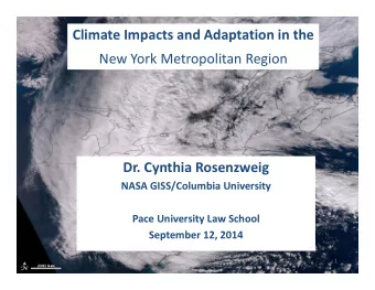 Climate Impacts and Adaptation in the New York Metropolitan Region Dr. Cynthia Rosenzweig NASA