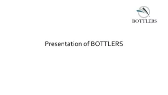 Presentation of BOTTLERS  Agenda  To know about BOTTLERS  Tasks  Business model  Value