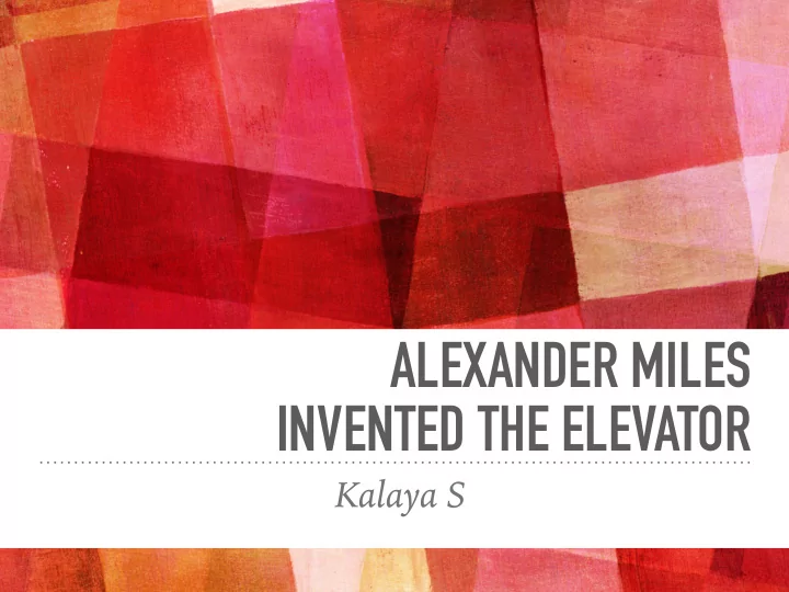 alexander miles invented the elevator