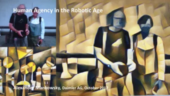 Human Agency in the Robotic Age Alexander Mankowsky, Daimler AG, October 2017  Artificial