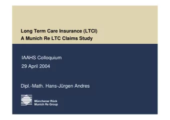 Long Term Care Insurance (LTCI)  A Munich Re LTC Claims Study  IAAHS Colloquium  29 April 2004