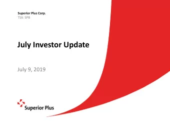 July Investor Update  July 9, 2019  Forward-Looking Statements and Information  Certain information