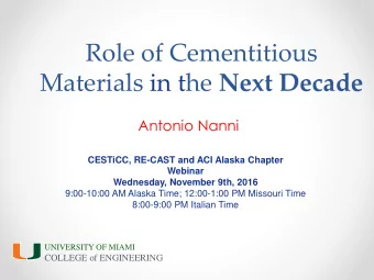 Role of Cementitious Materials in the Next Decade  Antonio Nanni  CESTiCC, RE-CAST and ACI Alaska