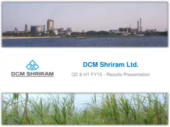 DCM Shriram Ltd.  Q2 &amp; H1 FY15 - Results Presentation  1  Safe Harbour  Certain statements in