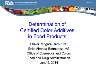Determination of  Certified Color Additives  in Food Products  Bhakti Petigara Harp, PhD  Enio