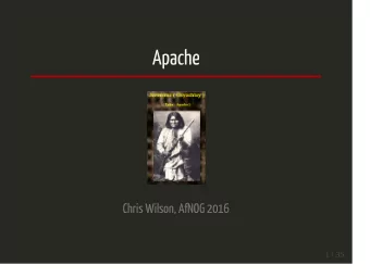 Apache  Chris Wilson, AfNOG 2016  1 / 35  About this presentation  Based on a previous talk by Joel