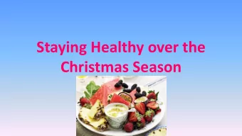 Staying Healthy over the  Christmas Season  Food for thought  Think healthy eating is all about