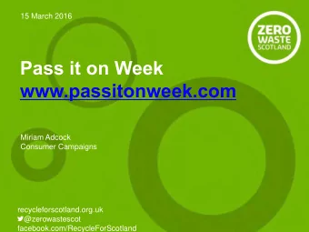 Miriam Adcock  Consumer Campaigns  recycleforscotland.org.uk  @zerowastescot