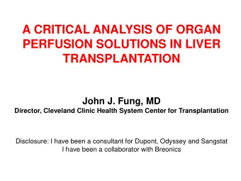 John J. Fung, MD  Director, Cleveland Clinic Health System Center for Transplantation  Disclosure: