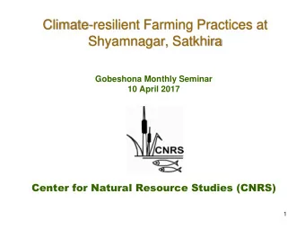 Climate-resilient Farming Practices at  Shyamnagar, Satkhira  Gobeshona Monthly Seminar  10 April