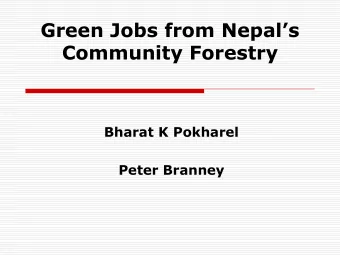 Green Jobs from Nepals  Community Forestry Bharat K Pokharel Peter Branney  The main focus