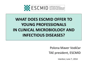 WHAT DOES ESCMID OFFER TO  YOUNG PROFESSIONALS  IN CLINICAL MICROBIOLOGY AND  INFECTIOUS DISEASES?