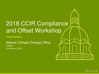 and Offset Workshop  Alberta Climate Change Office  Calgary  December 5, 2018  Topics  Time  Topic