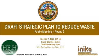 DRAFT STRATEGIC PLAN TO REDUCE WASTE  Public Meeting  Round 3  November 7, 2016, 5:00 pm  County