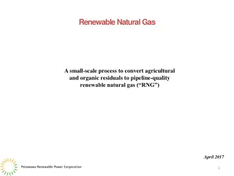 Renewable Natural Gas  A small-scale process to convert agricultural  and organic residuals to