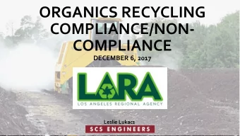 ORGANICS RECYCLING  COMPLIANCE/NON-  COMPLIANCE  DECEMBER 6, 2017  Leslie Lukacs  Policy Drivers