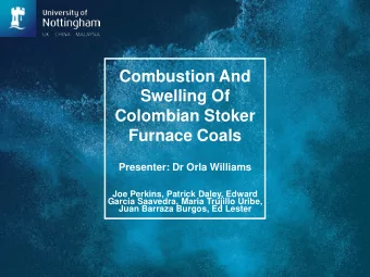 Combustion And  Swelling Of  Colombian Stoker  Furnace Coals  Presenter: Dr Orla Williams  Joe
