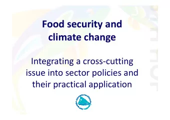 Food security and  climate change  Integrating a cross-cutting  Integrating a cross-cutting  issue