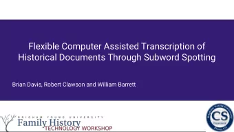 Flexible Computer Assisted Transcription of  Historical Documents Through Subword Spotting  Brian